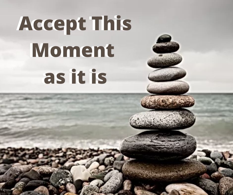 Accept This Moment as it is