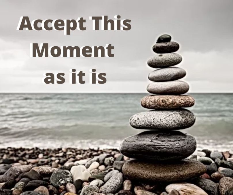 Accept This Moment as it is